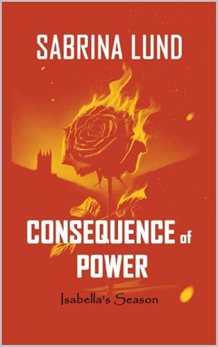 Front cover of Consequence of Power: Isabella's Season by Sabrina Lund